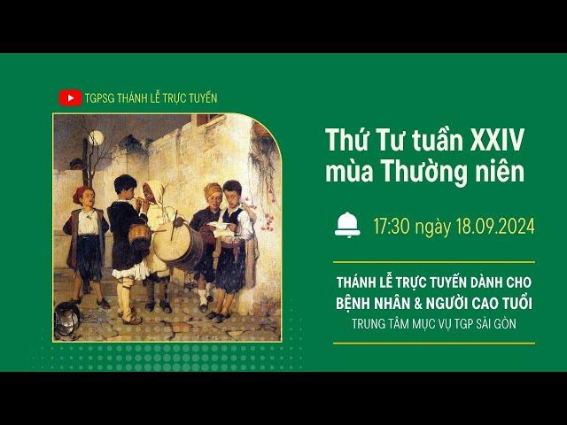 THỨ TƯ TUẦN XXIV MÙA THƯỜNG NIÊN | 17:30 NGÀY 18-9-2024 | TRUNG TÂM MỤC VỤ TGPSG