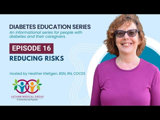 Diabetes Education Series - Episode 16: Reducing Risks