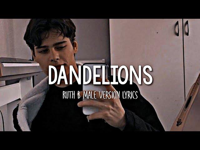 Ruth B - Dandelions | Male Version (Lyrics)