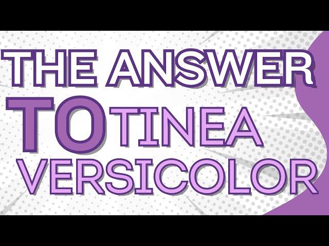 HOW TO TREAT TINEA VERSICOLOR!