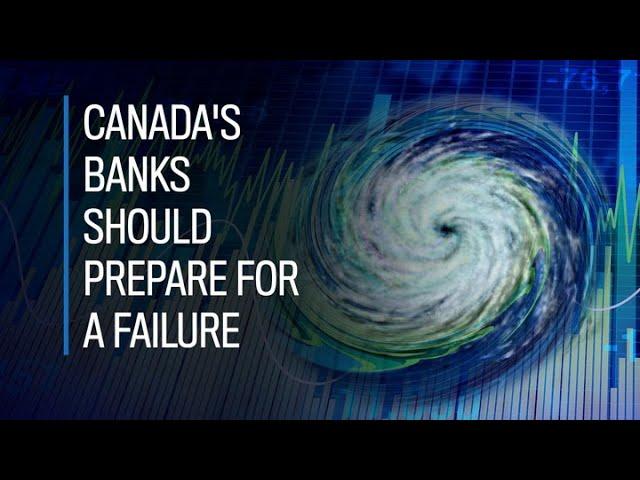 Canada's banks should prepare for a failure