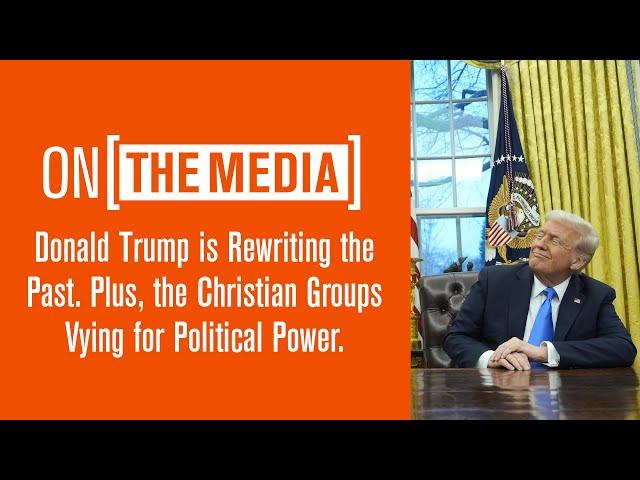 Donald Trump is Rewriting the Past. Plus, the Christian Groups Vying for Political Power. | OTM