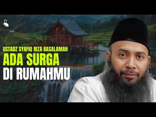 Ada Surga Di Rumahmu - Ustadz Syafiq Riza Basalamah