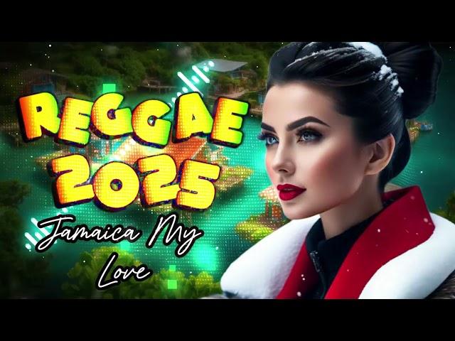 REGGAE INTERNACIONAL 2025 "JAMAICA MY LOVE " REGGAE 2025 |  REGGAE REMIX ROOTS 2025