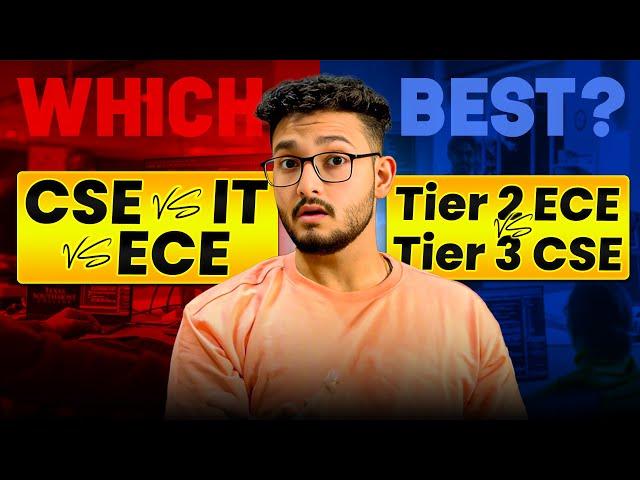 CSE vs IT vs ECE | Which is Best? | What Should you Choose? - Tier 1 ECE vs Tier 2 CSE