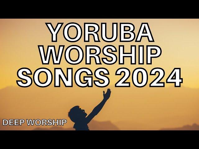 Yoruba Worship Songs 2024 - Morning Yoruba Worship Songs 2024 - Yoruba Gospel Songs