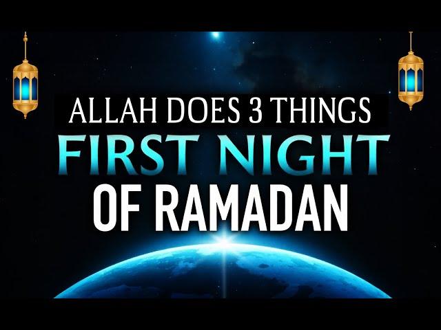 ALLAH DOES 3 THINGS ON FIRST NIGHT OF RAMADAN