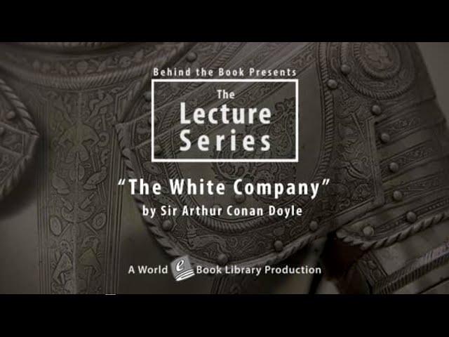 "The White Company" by Sir Arthur Conan Doyle: Behind the Books Series by World Library Foundation