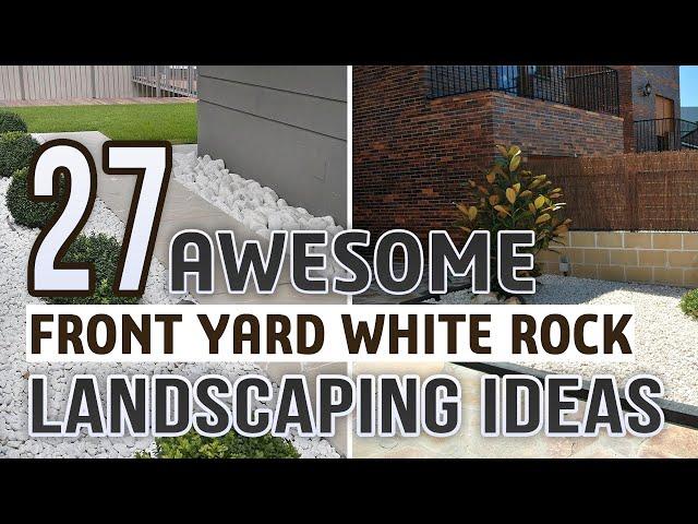 27 Awesome Front Yard White Rock Landscaping Ideas