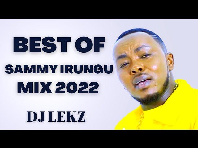 BEST OF SAMMY IRUNGU MIX 2022