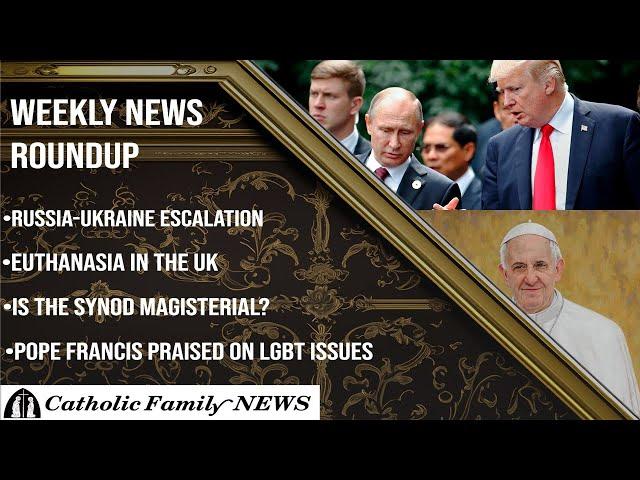 Weekly News Roundup, November 29th, 2024 | UK Euthanasia, Russia-Ukraine Escalation, the Synod