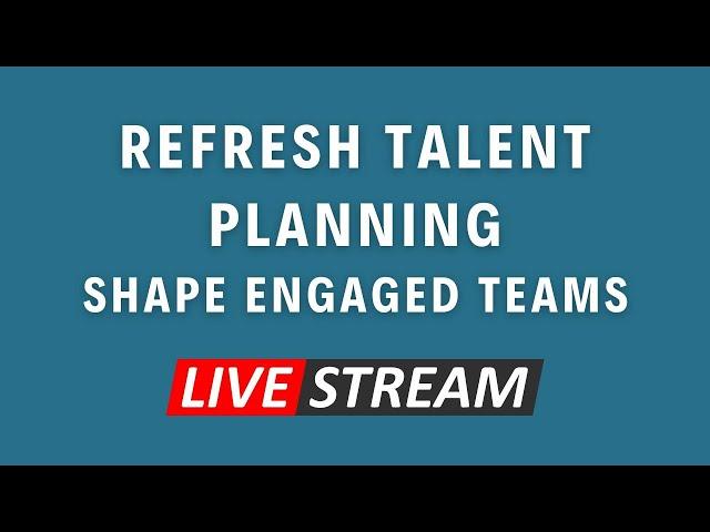 Refresh Talent Planning: Shape Engaged Teams