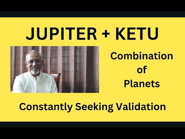 Class - 507 // Jupiter + Ketu: Combination of Planets: Craving for knowledge thru constant seeking.