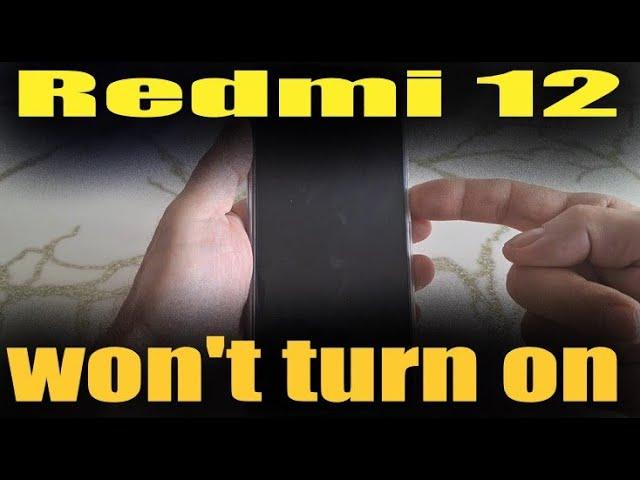 Redmi 12 won't turn on (note 12, 12 Pro, 12S, 12T)