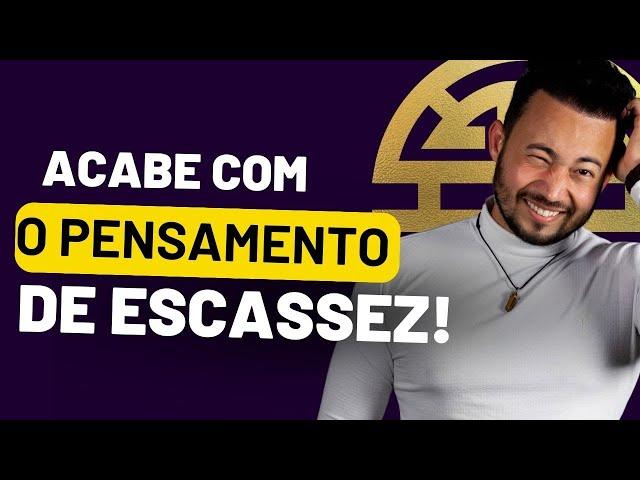 Como ACABAR com pensamentos de ESCASSEZ e instalar RIQUEZA NA SUA MENTE!