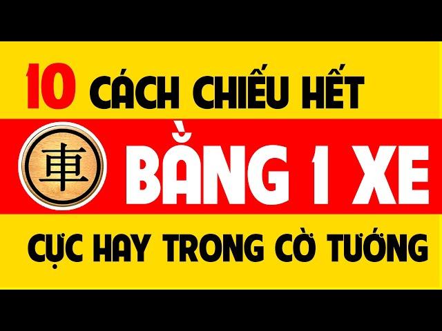 10 Cách chiếu hết bằng một Xe cực hay trong Cờ tướng.