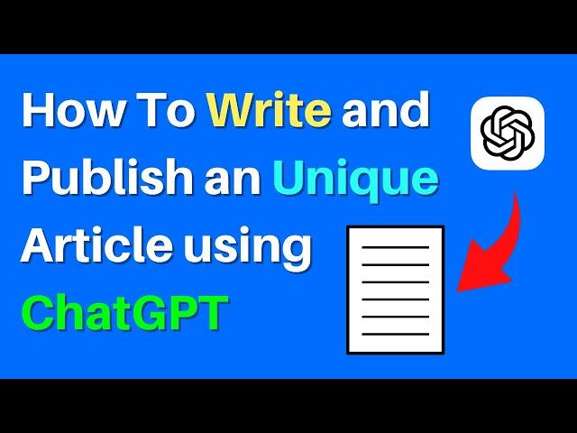 How To Write and Publish an Unique Article using ChatGPT (2024)