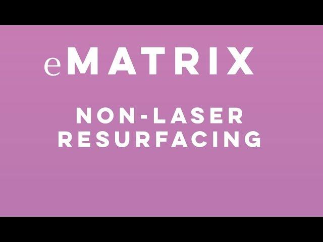 eMatrix Non-Laser Skin Resurfacing | Total Dermatology