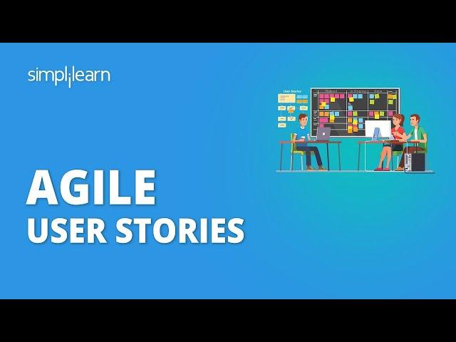 Agile User Stories | How To Write User Stories | Epic And User Story Examples | Simplilearn