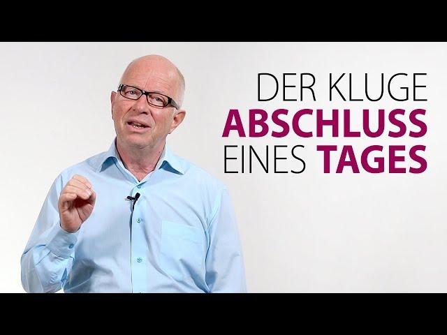 Der kluge Abschluss eines Tages