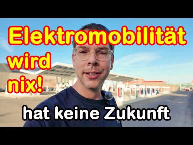 Elektromobilität wird nix!!! - Hat keine Zukunft