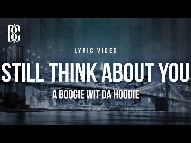 A Boogie wit da Hoodie - Still Think About You | Lyrics