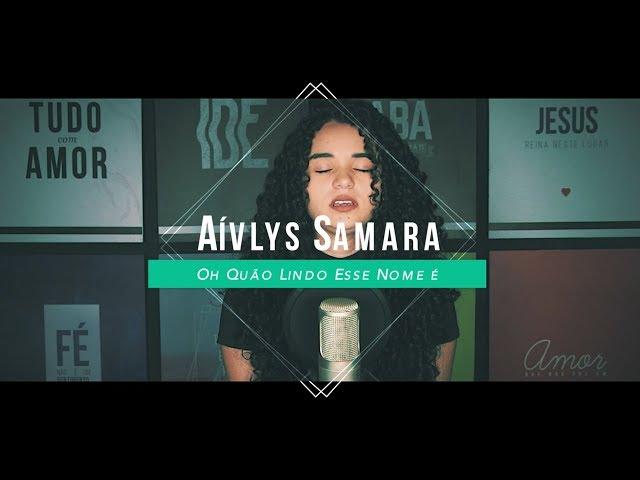 Aívlys Samara - Oh Quão Lindo Esse Nome É (Cover) Hillsong