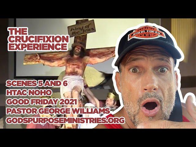 The Crucifixion Experience 2021 Scenes 5 and 6