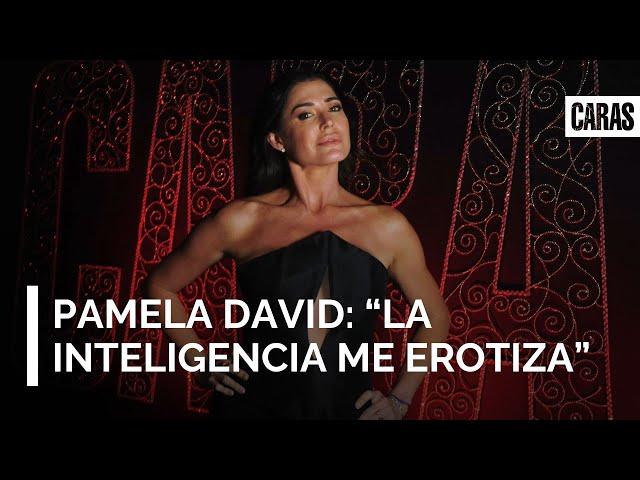 Pamela David: "La inteligencia me erotiza"