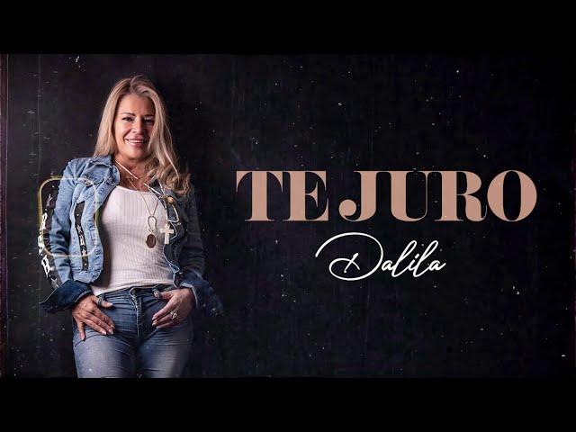 Dalila - Te juro | LETRA