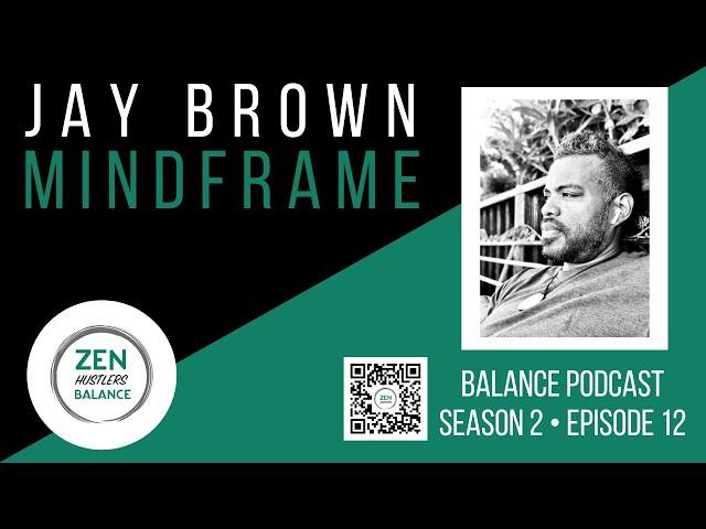 Mindframes with Jay Brown • ZEN Hustlers