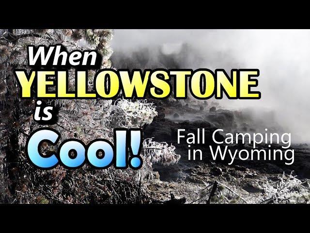 When Yellowstone is Cool : Fall Camping in Wyoming