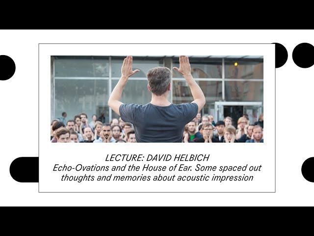 Darmstadt 2021: Lecture David Helbich "Echo-Ovations and the House of Ear"