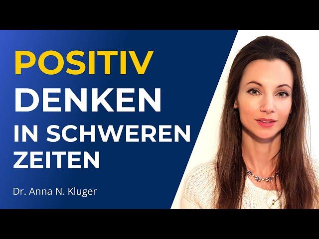 Positiv denken in schwierigen Zeiten: 2 hilfreiche positive Gedanken