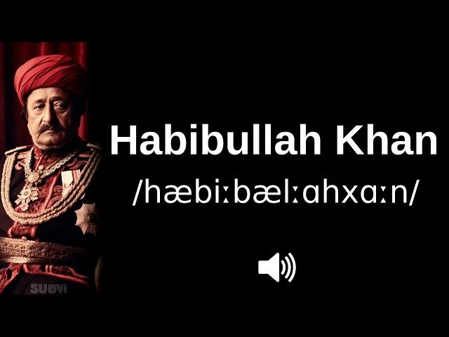  How to pronounce Habibullah Khan