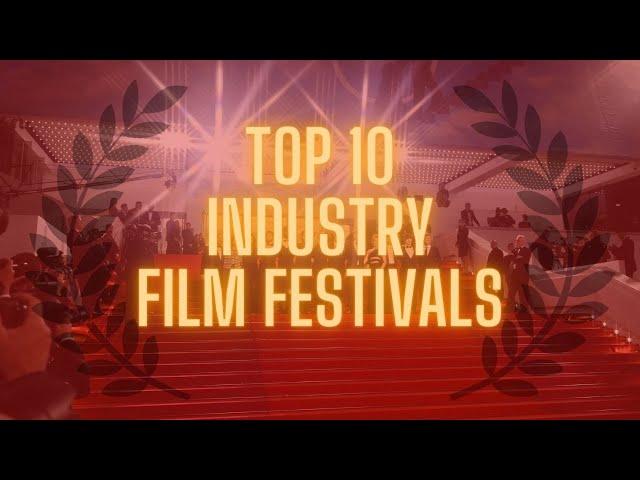 Top 10 Industry Film Festivals