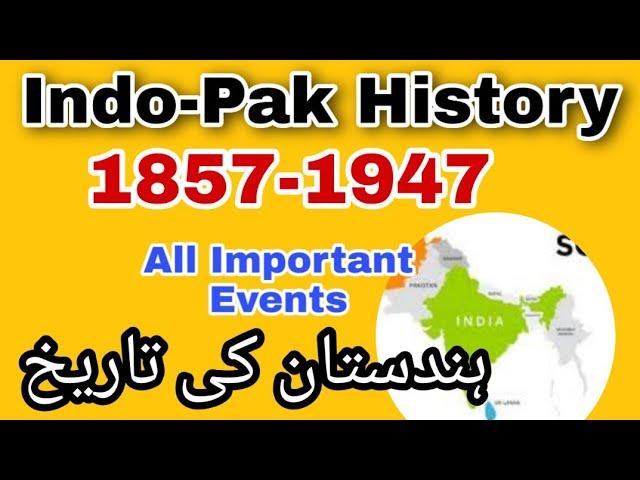 History of India and Pakistan 1857 to 1947 all Important events  |  1857-1947 ہندستان کی تاریخ |