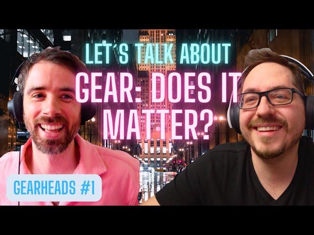 “Does Gear Matter?” - Gearheads #1 ft. Liam Killen