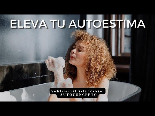 🪞 AUTOCONCEPTO: subliminal POTENTE silencioso para ELEVAR AUTOESTIMA | sanar tu amor propio 