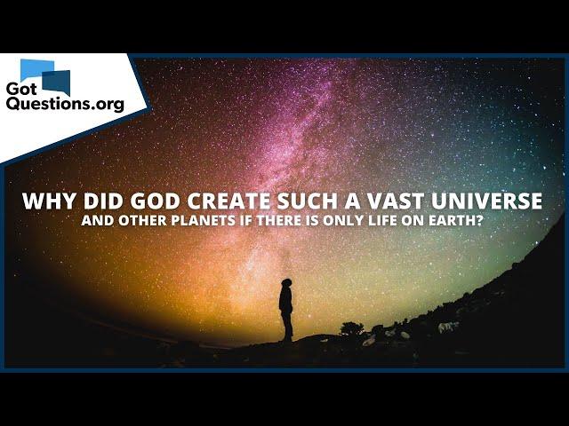 Why did God create such a vast universe and other planets if there is only life on Earth?