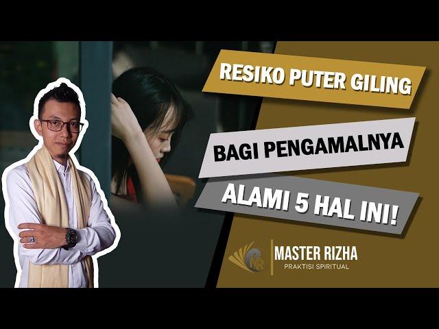 Resiko Ilmu Puter Giling Bagi Pengamalnya, Kelak Akan Merasakan 5 Hal Ini!