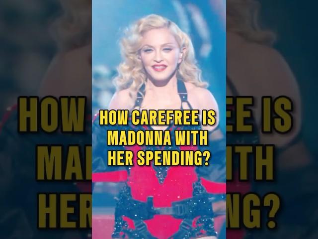 How carefree is Madonna with her spending