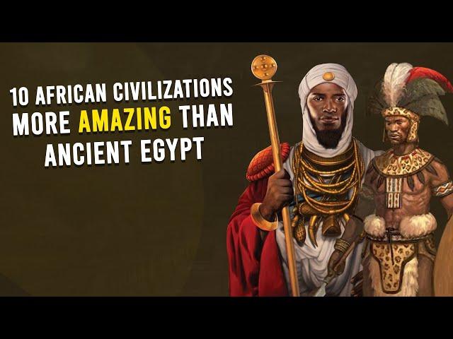 10 African Civilizations More Amazing Than Ancient Egypt