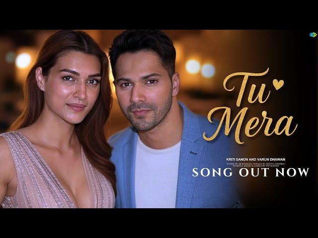 Tu Mera (Full Song) – Varun Dhawan | Kriti Sanon | Romantic Song | Bollywood Songs
