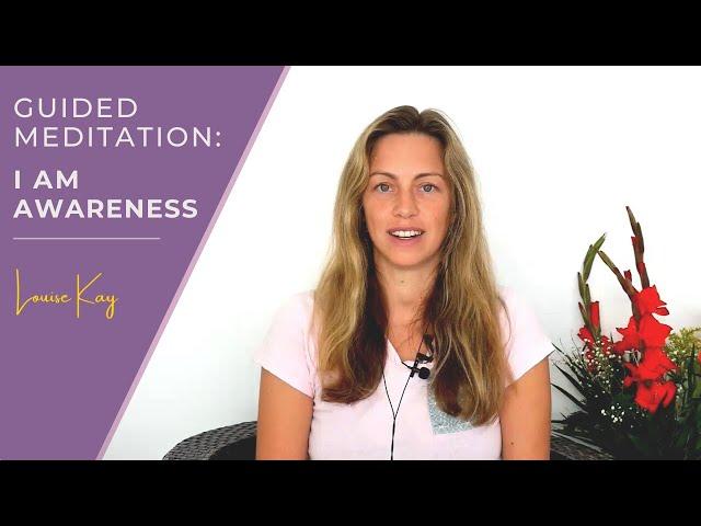 Guided Meditation 'I Am Awareness' (POWERFUL) - Louise Kay