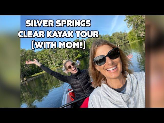 Clear Kayak Tour at Silver Springs State Park (with Mom!)