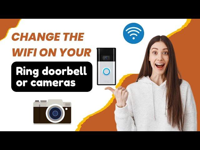How to Change the WiFi on your Ring Doorbell or Cameras