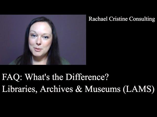 What's the Difference?: Libraries, Archives & Museums (LAMs)