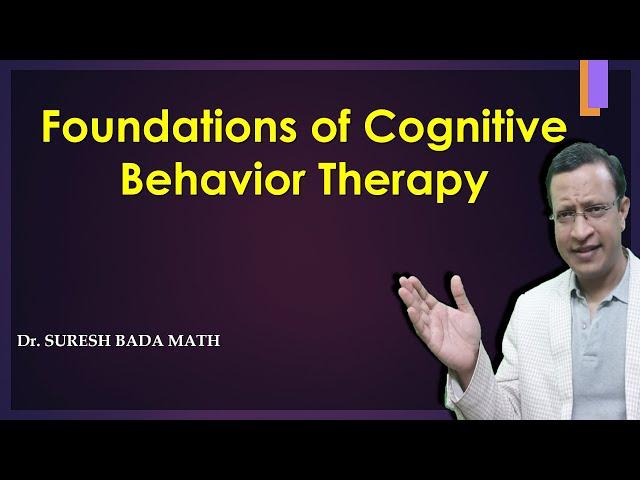 Foundations of Cognitive Behavior Therapy (Theoretical aspects of CBT) Principles of CBT