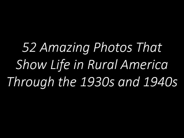 52 Amazing Photos That Show Life in Rural America Through the 1930s and 1940s